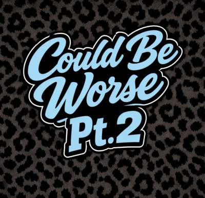 Could Be Worst Pt. 2